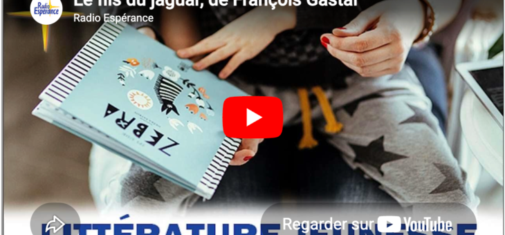 [VIDEO] Le Fils du Jaguar de François Gastal – Radio Espérance